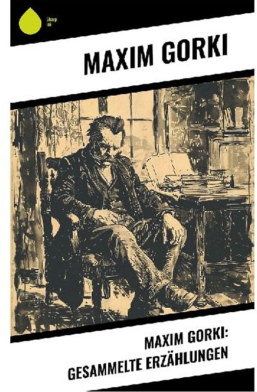 Maxim Gorki: Gesammelte Erzählungen