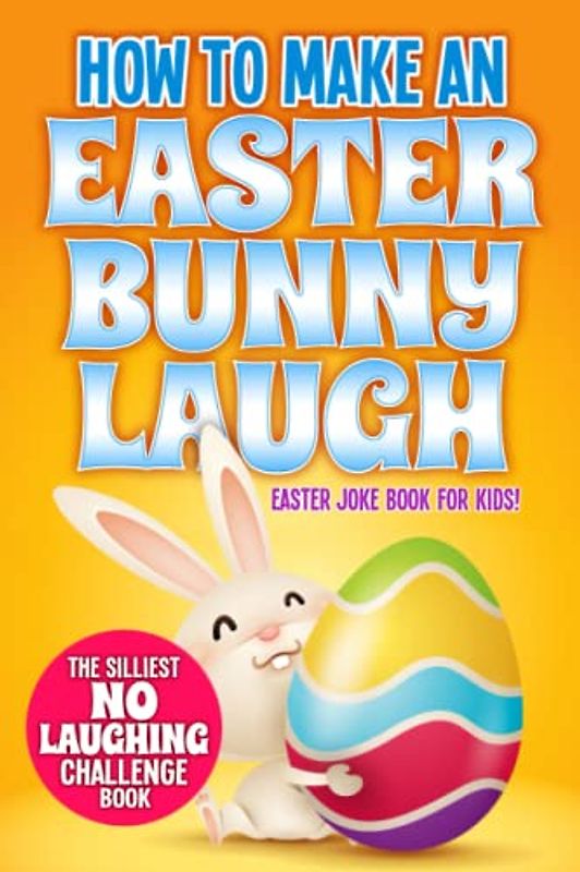 How to Make An Easter Bunny Laugh: Easter Basket Stuffer Joke Book for Kids