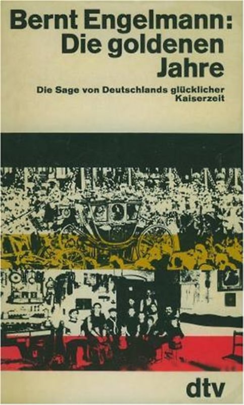 Die goldenen Jahre. Die Sage von Deutschlands glücklicher Kaiserzeit