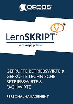 Lernskript Personalmanagement zur Prüfungsvorbereitung der IHK Prüfungen zum Fachwirt, Betriebswirt und Technischen Betriebswirt