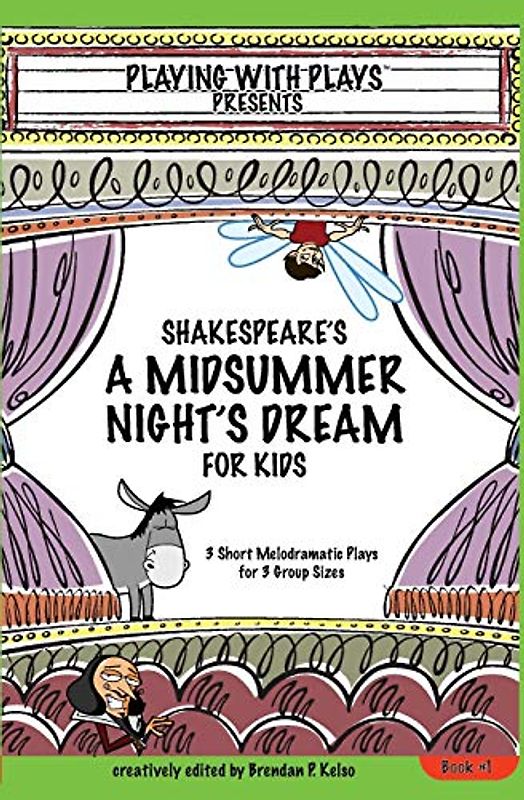 Shakespeare's A Midsummer Night's Dream for Kids: 3 Short Melodramatic Plays for 3 Group Sizes (Playing With Plays, Band 1)
