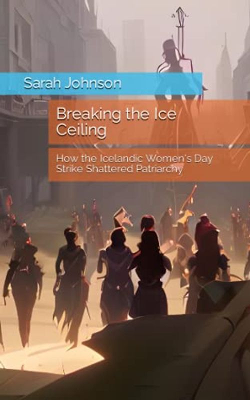 Breaking the Ice Ceiling: How the Icelandic Women's Day Strike Shattered Patriarchy (Disrupters)