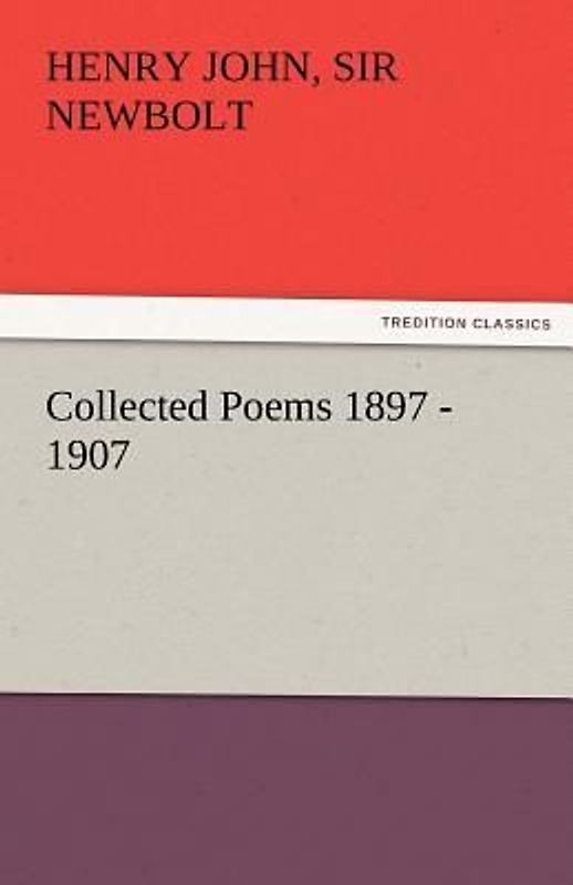 Collected Poems 1897 - 1907, by Henry Newbolt