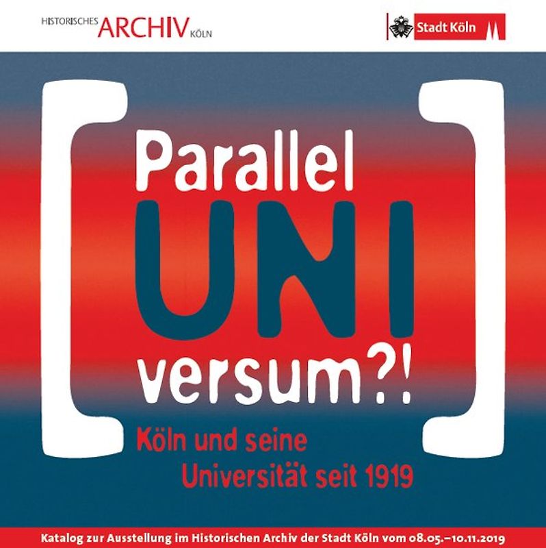 ParallelUNIversum?! Köln und seine Universität seit 1919