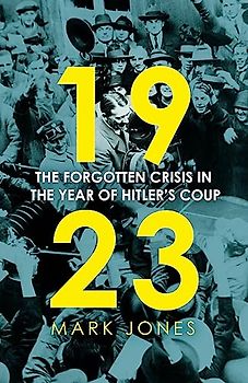 1923: The Forgotten Crisis in the Year of Hitler's Coup
