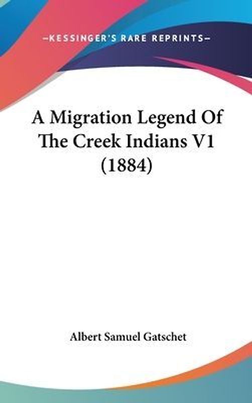 A Migration Legend Of The Creek Indians V1 (1884)