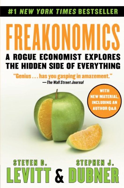 Freakonomics: A Rogue Economist Explores the Hidden Side of Everything - Steven D. Levitt
