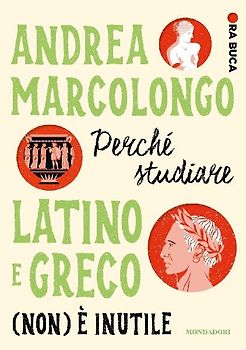 Perché studiare latino e greco (non) è inutile. Ora buca