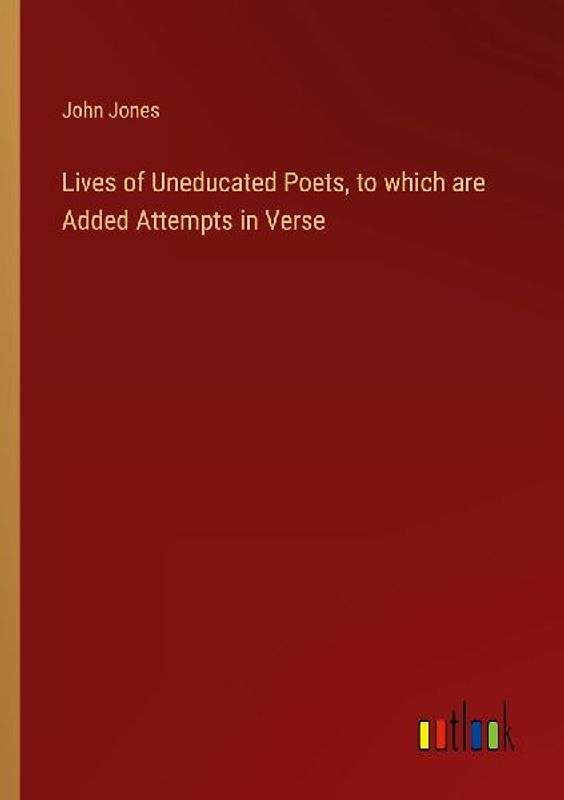 Lives of Uneducated Poets, to which are Added Attempts in Verse
