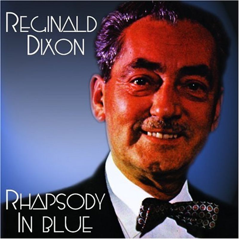 Reginald Dixon - Rhapsody in Blue