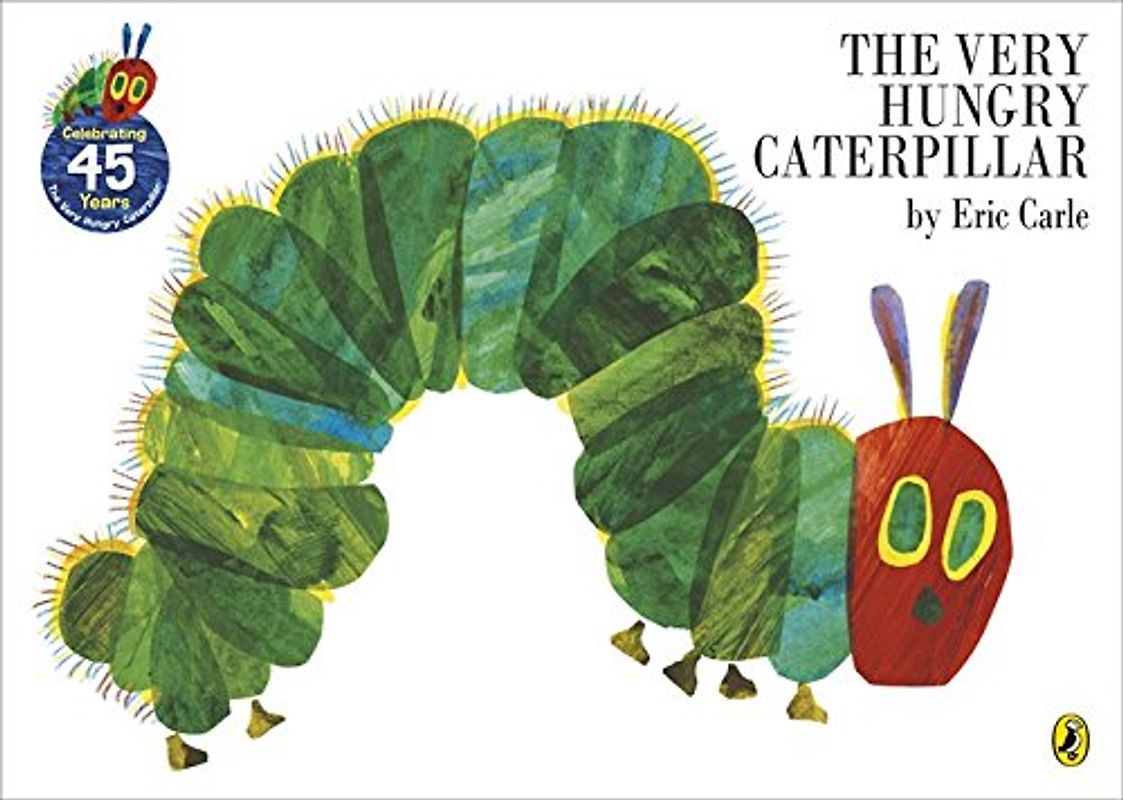 The Very Hungry Caterpillar. - Eric Carle