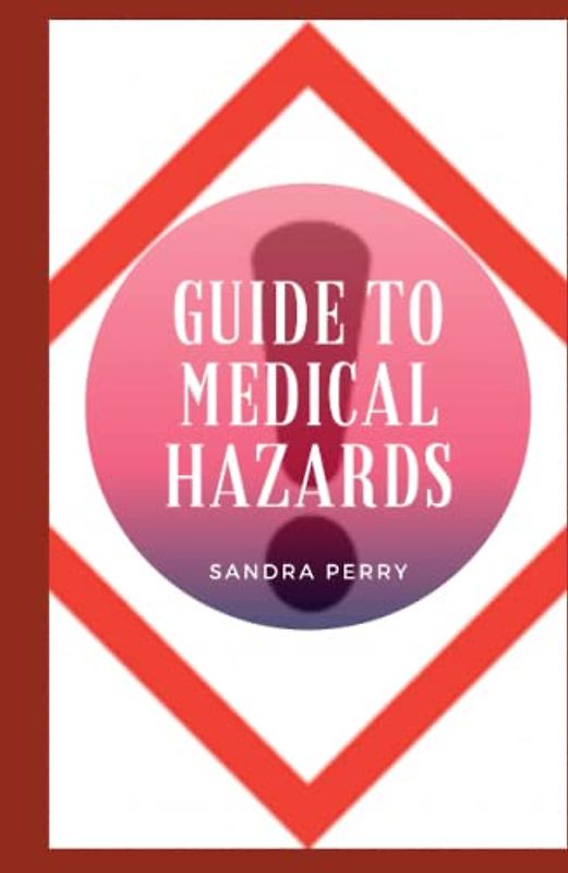 Guide to Medical Hazards: A hazard is something that has the potential to cause harm or damage or have an adverse effect on a person or people.