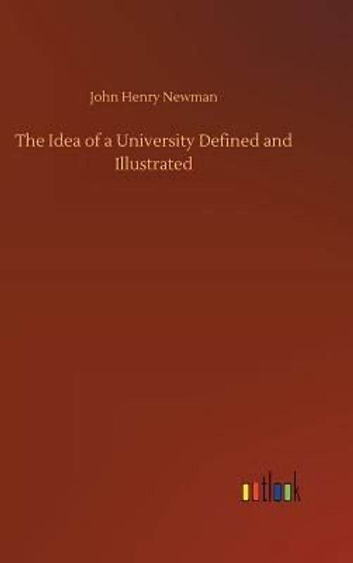 The Idea of a University Defined and Illustrated