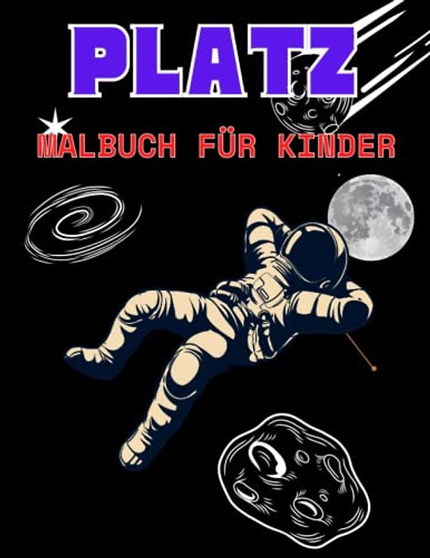 PLATZ Malbuch für Kinder: Brilliant Sammlung von Malvorlagen All About Space - Galaxien, Planeten, Astronauten und mehr! 8,5 x 0,2 x 11 Zoll