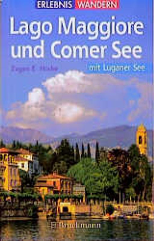 Wanderungen an Lago Maggiore und Comer See mit Luganer See. Ausflüge - Gipfel - Klettersteige