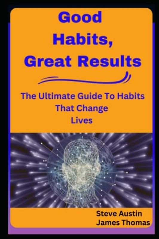Good Habits, Great Results: The Ultimate Guide To Habits That Change Lives - Maintaining Good Habits