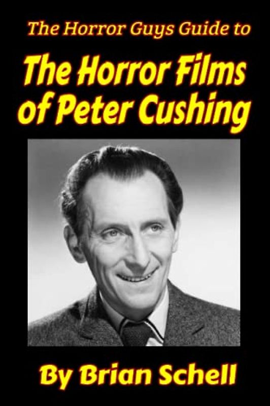 The Horror Guys Guide To The Horror Films of Peter Cushing (Horror Guys Guides)