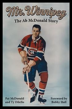 Mr. Winnipeg: The Ab McDonald Story