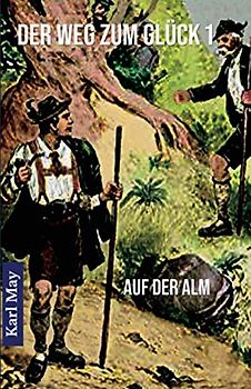 Der Weg zum Glück 1 Auf der Alm