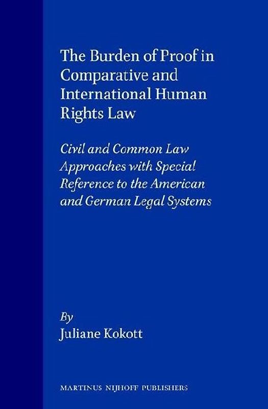 The Burden of Proof in Comparative and International Human Rights Law:Civil and Common Law Approaches with Special Reference to the American and German Legal Systems