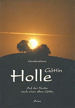 Göttin Holle. Auf der Suche nach einer alten Göttin