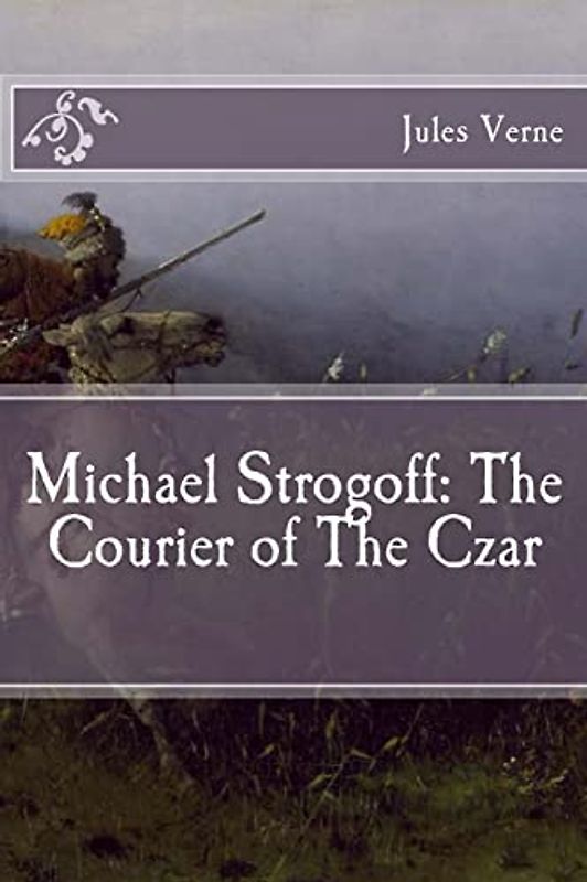 Michael Strogoff: The Courier of The Czar (Immortal Classics)