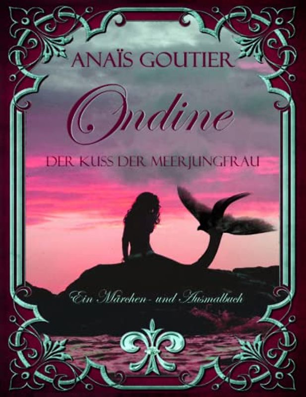 Ondine - Der Kuss der Meerjungfrau. Ein Märchen und Ausmalbuch für Erwachsene