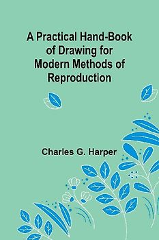 A Practical Hand-book of Drawing for Modern Methods of Reproduction
