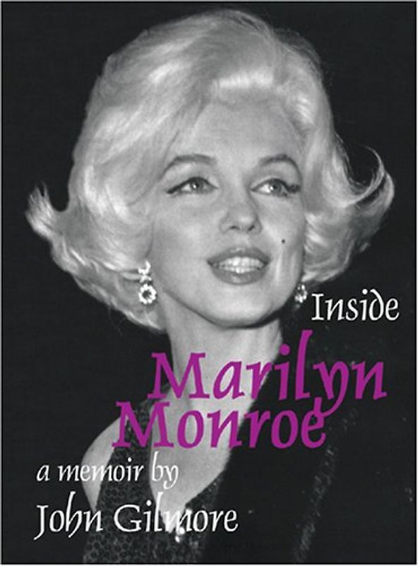 Inside Marilyn Monroe: A Memoir - Gilmore, John
