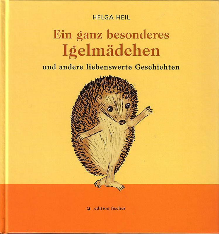 Ein ganz besonderes Igelmädchen und andere liebenswerte Geschichten