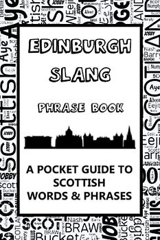 Edinburgh Slang Phrase Book. A Pocket Guide To Scottish Words & Phrases: A fun mini dictionary to learn yourself the Edinburgh dialect - humorous gift idea