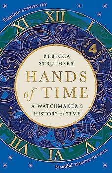 Hands of Time: A Watchmaker's History of Time. 'An exquisite book' - STEPHEN FRY
