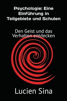Psychologie: Eine Einführung in Teilgebiete und Schulen: Den Geist und das Verhalten entdecken