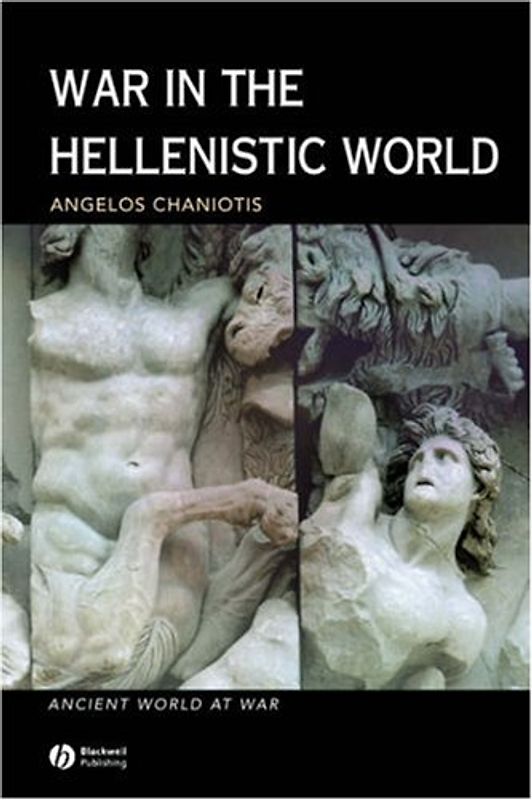 War the Hellenistic World P: A Social and Cultural History (Ancient World at War)