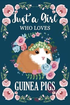Just a Girl Who Loves Guinea Pigs: Cute Guinea Pig Journal, Lined Notebook, Guinea Pig Gift Idea for Girls and Women. (Small Size A5).