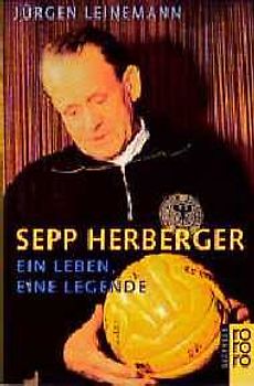 Sepp Herberger. Ein Leben, eine Legende