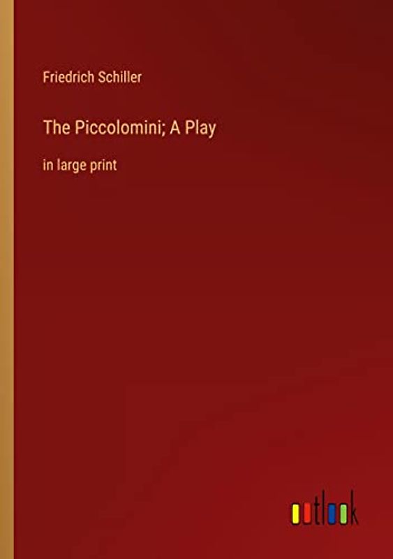 The Piccolomini; A Play: in large print