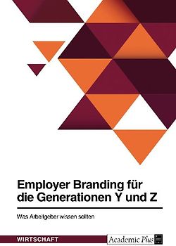 Employer Branding für die Generationen Y und Z. Was Arbeitgeber wissen sollten