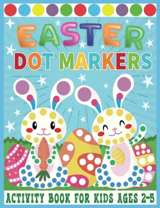 Easter Dot Markers Activity Book for Kids Ages 2-5: Easy Guided Big Dots for Toddlers and Preschoolch children | Fun Paint Easter Basket Stuffer for Girls and Boys