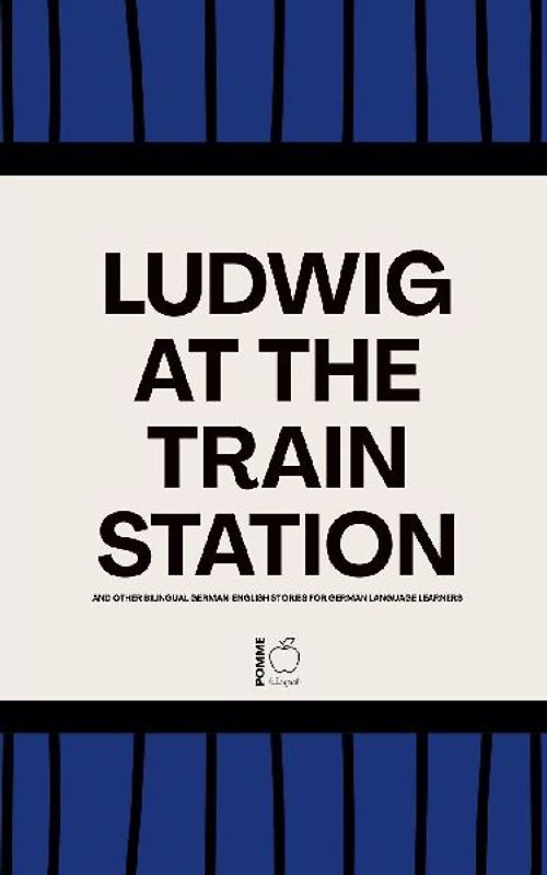 Ludwig at the Train Station And Other Bilingual German-English Stories for German Language Learners