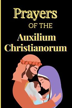 The Auxilium Christianorum Prayer handBook: Daily prayers of the Auxilium Christianorum