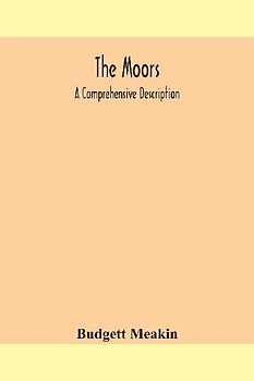 The Moors; a comprehensive description