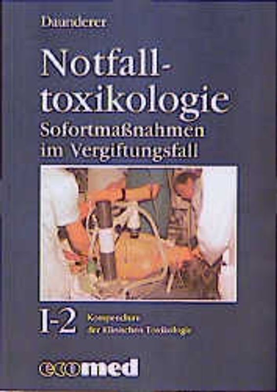 Kompendium der Klinischen Toxikologie / Notfalltoxikologie. Vergiftungen - Diagnostik und Therapie / Sofortmassnahmen im Vergiftungsfall