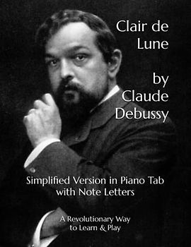 Clair de Lune by Claude Debussy: Simplified Version in Piano Tab with Note Letters A Revolutionary Way to Learn & Play