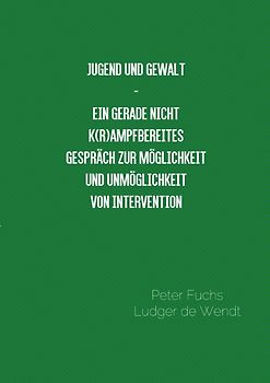 Jugend und Gewalt Ein gerade nicht k(r)ampfbereites Gespräch zu Möglichkeit und Unmöglichkeit von Intervention