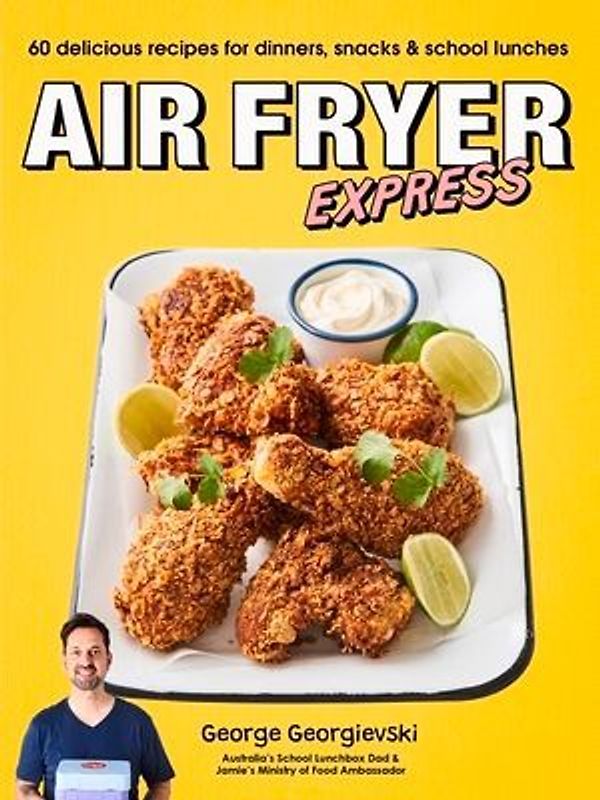 Air Fryer Express: 60 Delicious Recipes for Dinners, Snacks & School Lunches