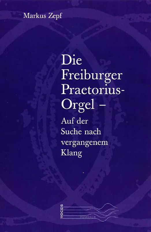 Die Freiburger Praetorius-Orgel – Auf der Suche nach vergangenem Klang