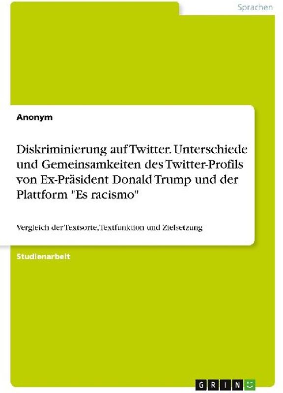 Diskriminierung auf Twitter. Unterschiede und Gemeinsamkeiten des Twitter-Profilsvon Ex-Präsident Donald Trump und der Plattform "Es racismo"