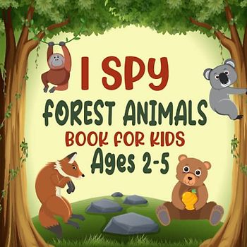 I spy Forest Animals Book For Kids Ages 2-5: A Fun Rainforest Animals Game Activity Picture Book, Interactive Woodland Book For Toddlers and ... & Find Wildlife | Awesome Stocking Stuffer