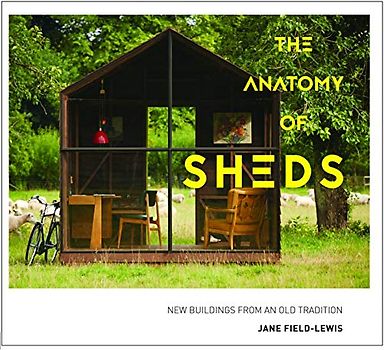 The Anatomy of Sheds: New buildings from an old tradition